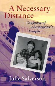 A Necessary Distance: Confessions of a Scriptwriter’s Daughter