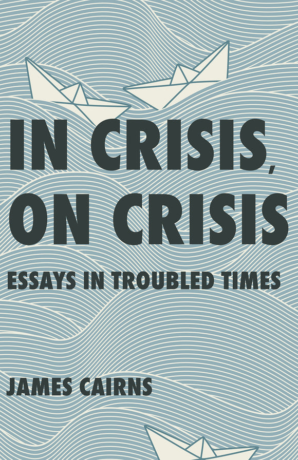 In Crisis, On Crisis: Essays in Troubled Times