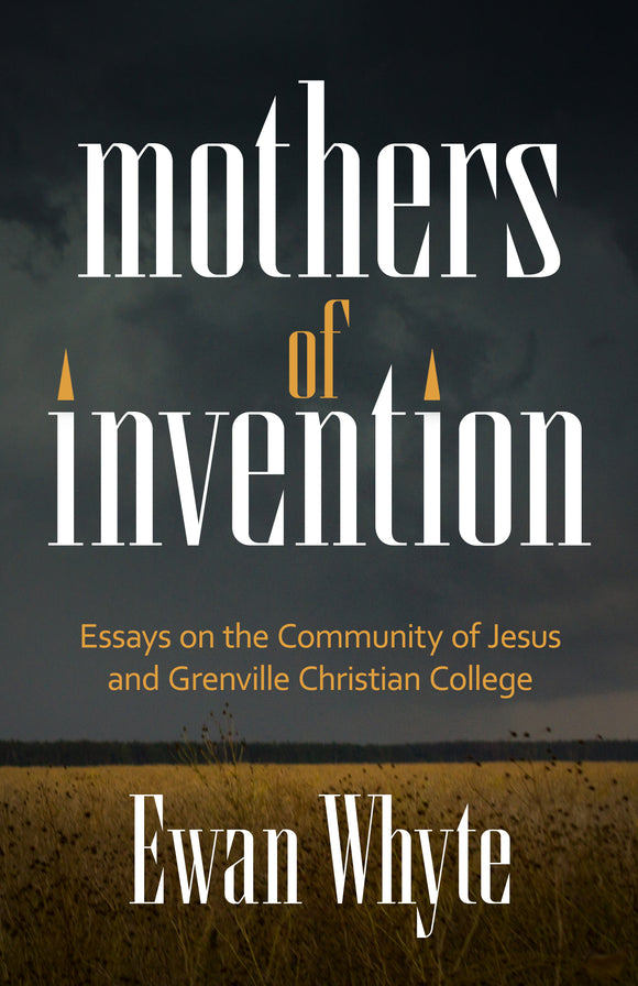 Mothers of Invention: Essays on the Community of Jesus and Grenville Christian College