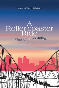 A Roller-coaster Ride: Thoughts on Aging