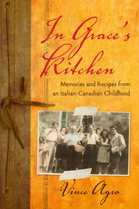 Book Cover: In Grace's Kitchen: Memories and Recipes from an Italian-Canadian Childhood, Vince Agro