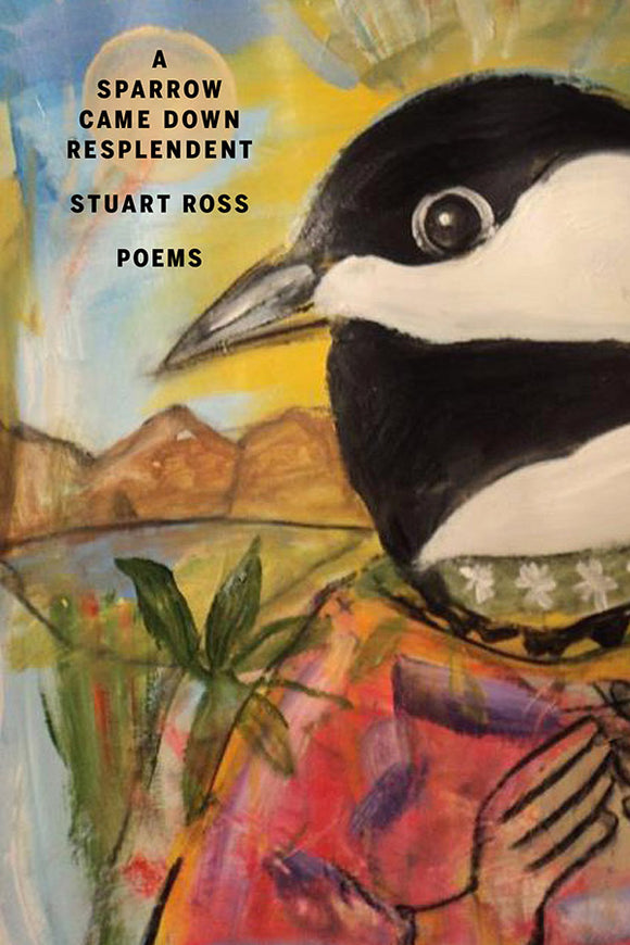 Book Cover: A Sparrow Came Down Resplendent, Stuart Ross