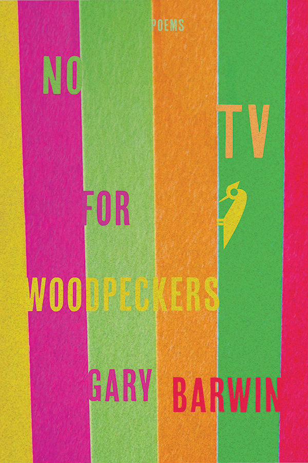 Book Cover: No TV for Woodpeckers, Gary Barwin