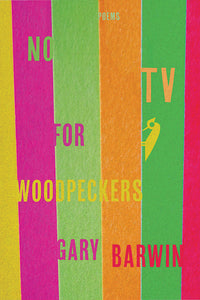 Book Cover: No TV for Woodpeckers, Gary Barwin