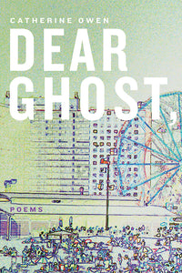 Book Cover: Dear Ghost,, Catherine Owen