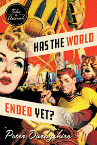 Book Cover: Has the World Ended Yet?: Stories, Peter Darbyshire