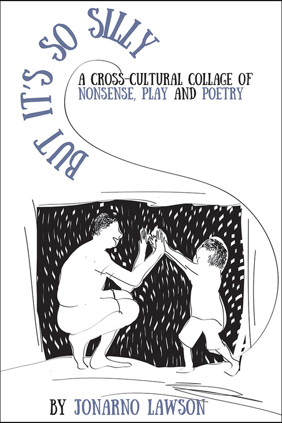 Book Cover: But It's So Silly: A Cross-cultural Collage of Nonsense, Play and Poetry, JonArno Lawson