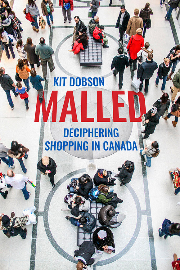 Book Cover: Malled: Deciphering Shopping in Canada, Kit Dobson