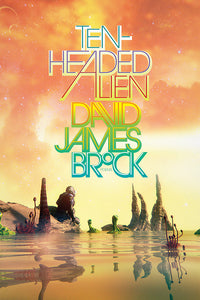 Book Cover: Ten-Headed Alien, David James Brock