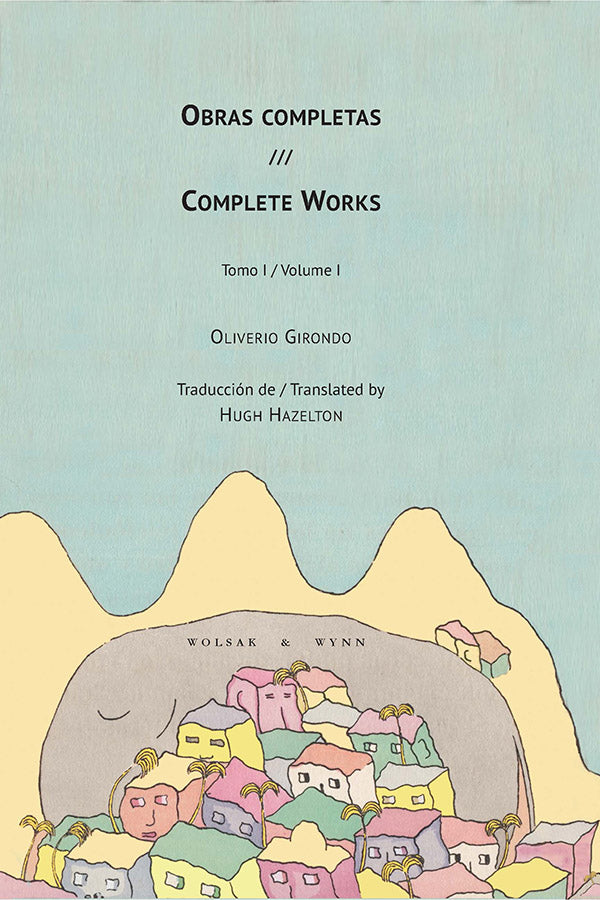 Book Cover: Obras completas / Complete Works (Volume 1), Oliverio Girondo, translated by Hugh Hazelton