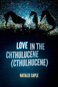 Book Cover: Love in the Chthulucene (Cthulhucene), Natalee Caple