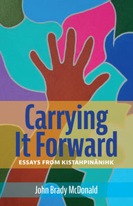 Carrying It Forward: Essays from Kistahpinânihk