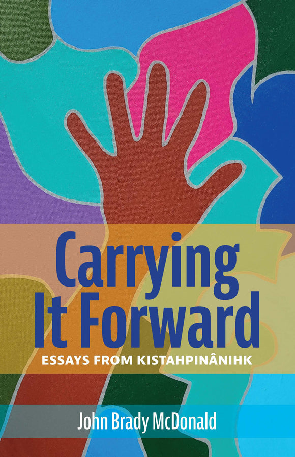Carrying It Forward: Essays from Kistahpinânihk