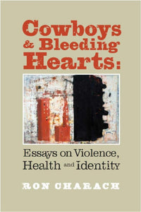 Cowboys & Bleeding Hearts: Essays on Violence, Health and Identity