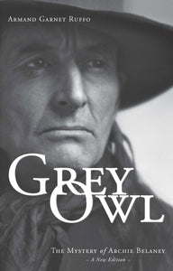 Grey Owl: The Mystery of Archie Belaney, A New Edition