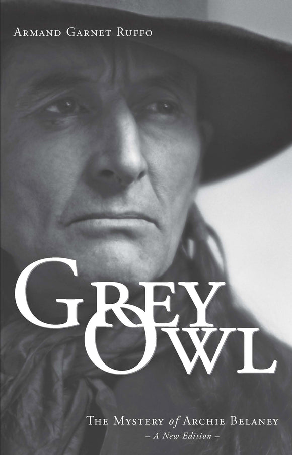 Grey Owl: The Mystery of Archie Belaney, A New Edition