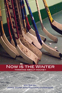 Book Cover: Now is the Winter: Thinking About Hockey, Jamie Dopp, Richard Harrison