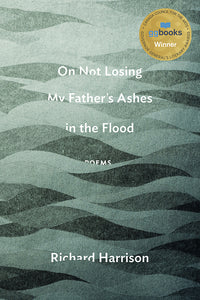 Book Cover: On Not Losing My Father's Ashes in the Flood, Richard Harrison