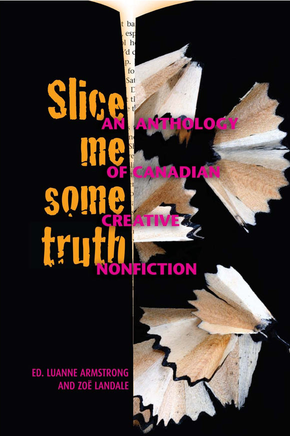 Slice Me Some Truth: An anthology of Canadian creative nonfiction