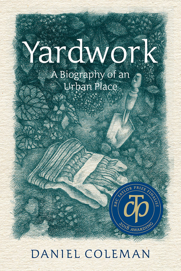 Yardwork: A Biography of an Urban Place by Daniel Coleman – Wolsak